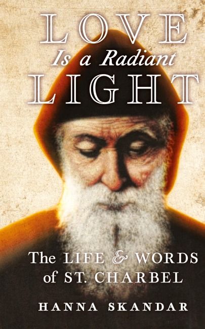 Love is a Radiant Light: The Life & Words of Saint Charbel