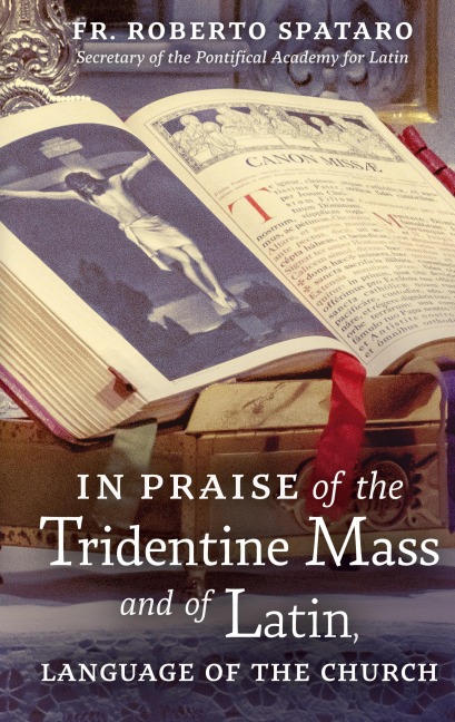 In Praise of the Tridentine Mass and of Latin, Language of the Church