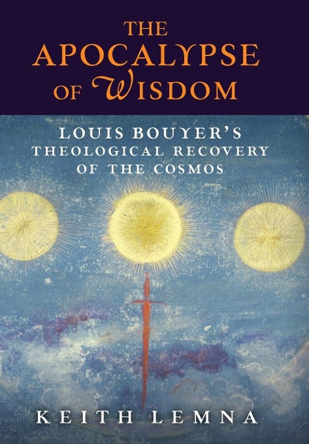 The Apocalypse of Wisdom: Louis Bouyers Theological Recovery of the Cosmos