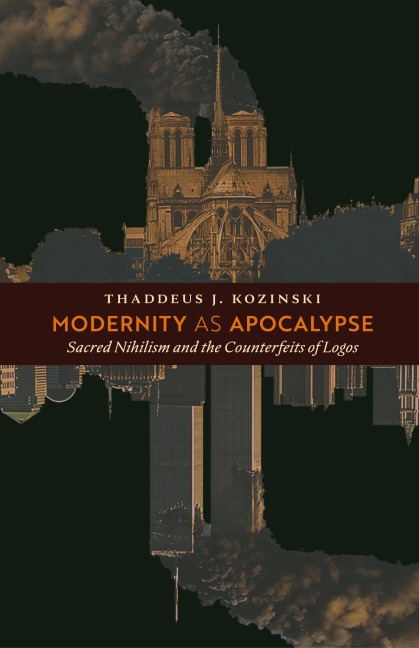 Modernity as Apocalypse: Sacred Nihilism and the Counterfeits of Logos