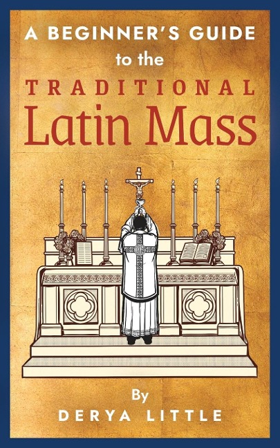 A Beginners Guide to the Traditional Latin Mass