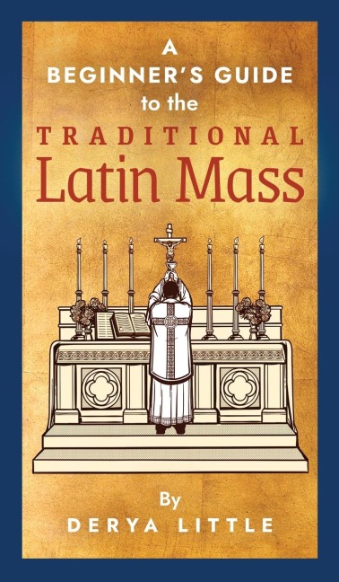 A Beginners Guide to the Traditional Latin Mass