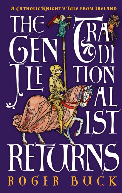The Gentle Traditionalist Returns: A Catholic Knight's Tale from Ireland