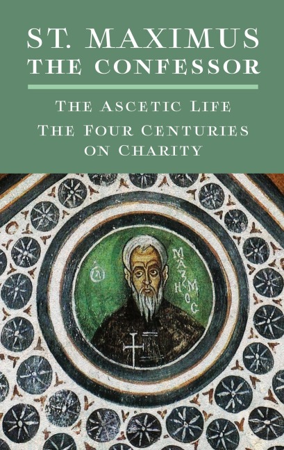 St. Maximus the Confessor: The Ascetic Life, The Four Centuries on Charity