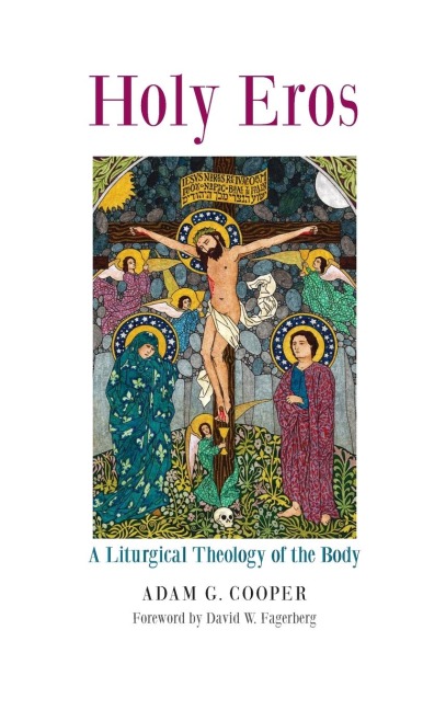 Holy Eros: A Liturgical Theology of the Body
