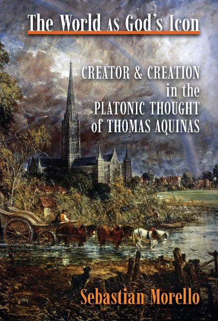 The World as Gods Icon: Creator and Creation in the Platonic Thought of Thomas Aquinas
