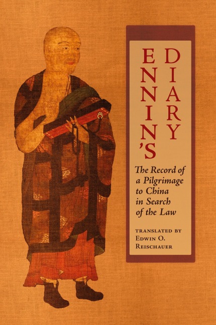 Ennins Diary: The Record of a Pilgrimage to China in Search of the Law