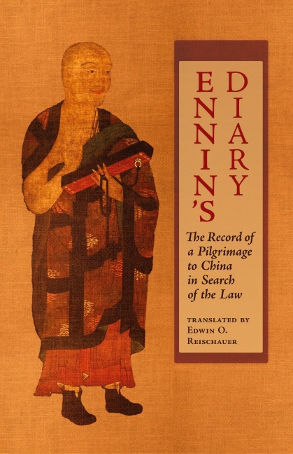 Ennins Diary: The Record of a Pilgrimage to China in Search of the Law