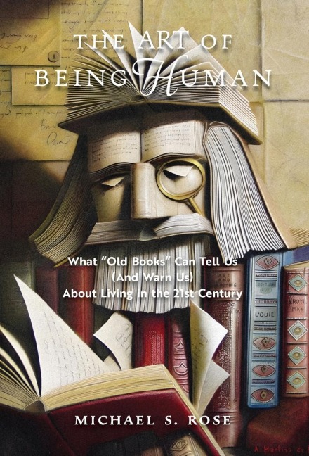The Art of Being Human: What Old Books Can Tell Us (And Warn Us) About Living in the 21st Century