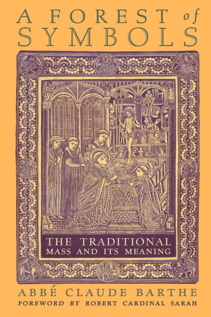 A Forest of Symbols: The Traditional Mass and Its Meaning