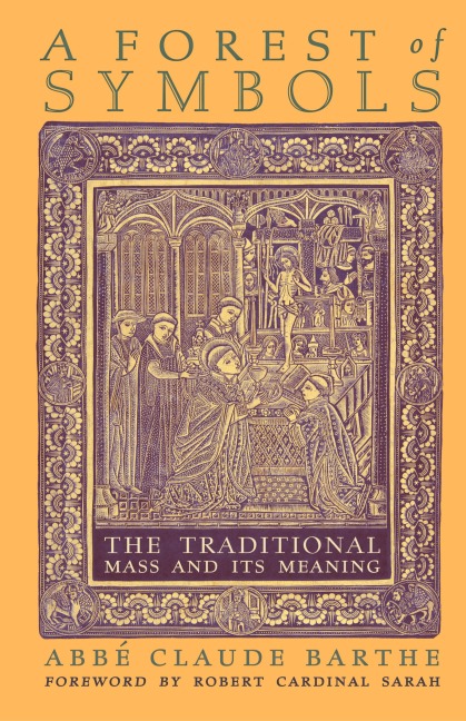 A Forest of Symbols: The Traditional Mass and Its Meaning
