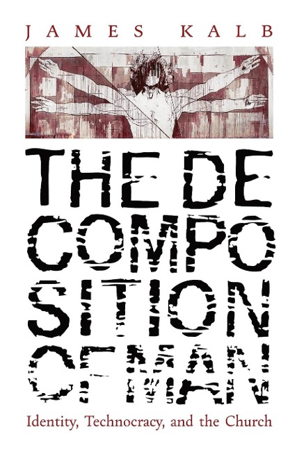 The Decomposition of Man: Identity, Technocracy, and the Church