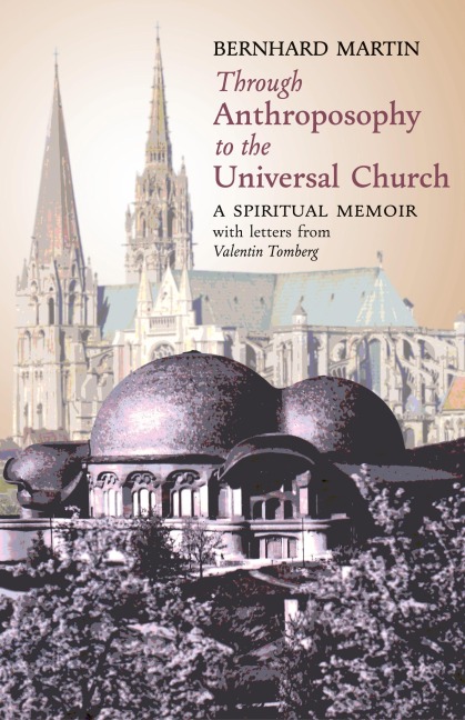 Through Anthroposophy to the Universal Church: A Spiritual Memoir, with letters from Valentin Tomberg