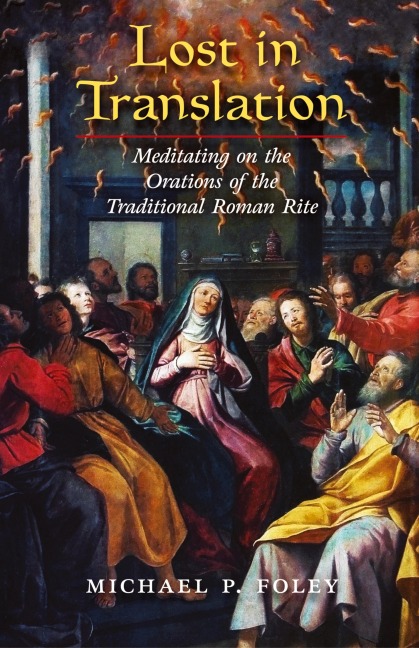 Lost in Translation: Meditating on the Orations of the Traditional Roman Rite