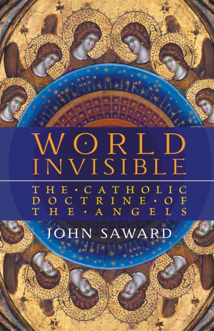 World Invisible: The Catholic Doctrine of the Angels