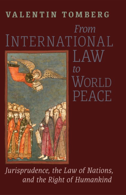From International Law to World Peace: Jurisprudence, the Law of Nations, and the Right of Humankind Viewed in Philosophical-Historical Context