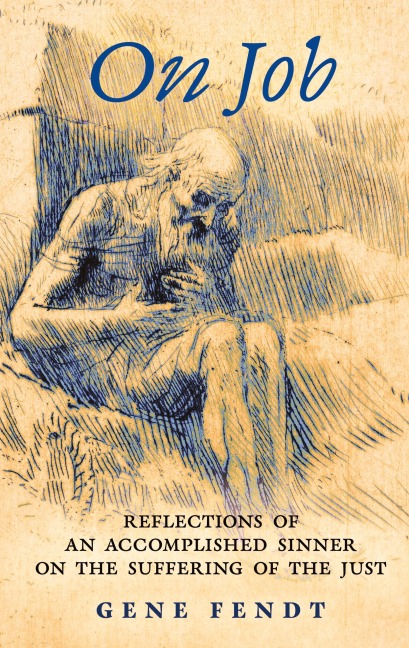 On Job: Reflections of an Accomplished Sinner on the Suffering of the Just