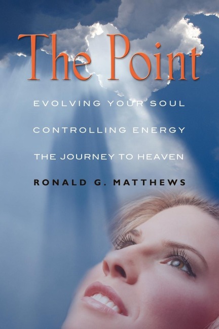 THE POINT: Evolving Your Soul, Controlling Your Energy, And The Journey To Heaven