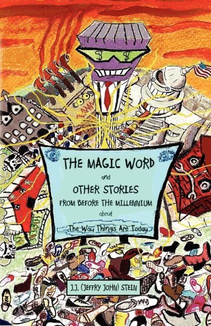 The Magic Word and Other Stories from Before the Millennium about the Way Things Are Today