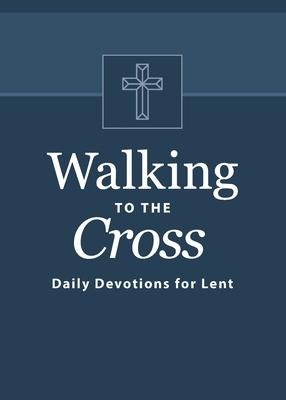 Walking to the Cross: Daily Devotions for Lent