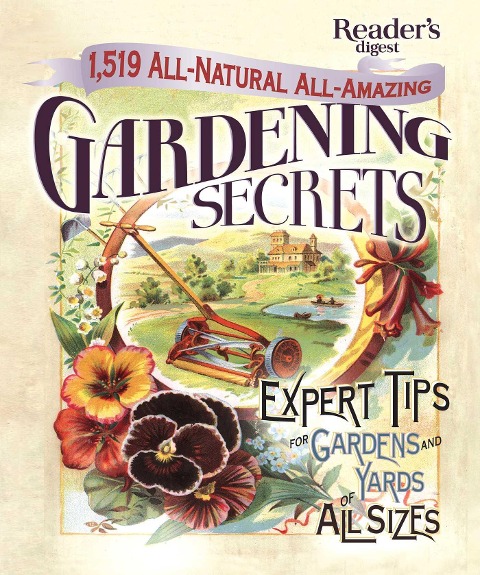 1519 All-Natural, All-Amazing Gardening Secrets: Expert Tips for Gardens and Yards of All Sizes