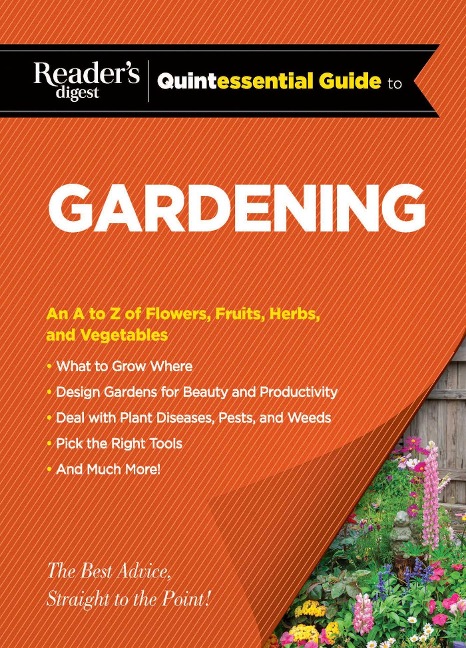 Readers Digest Quintessential Guide to Gardening: An A to Z of Lawns, Flowers, Shrubs, Fruits, and Vegetables