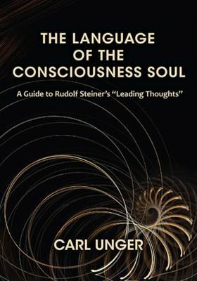 The Language of the Consciousness Soul: A Guide to Rudolf Steiners Leading Thoughts