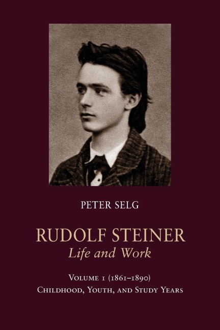 Rudolf Steiner, Life and Work: 1861-1890: Childhood, Youth, and Study Years Volume 1