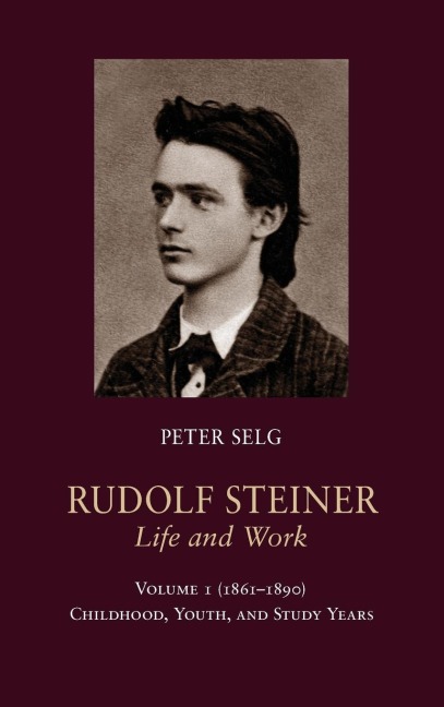Rudolf Steiner, Life and Work: 1861-1890: Childhood, Youth, and Study Years Volume 1