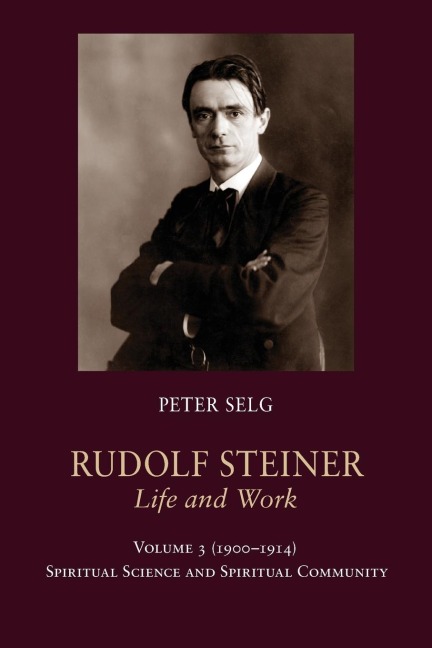 Rudolf Steiner, Life and Work: 1900-1914: Spiritual Science and Spiritual Community Volume 3