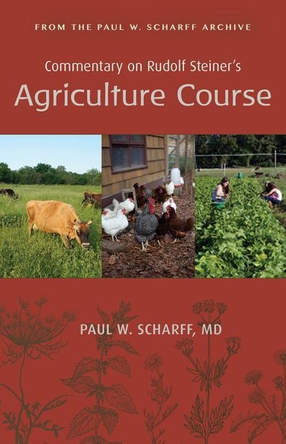 Commentary on Rudolf Steiners Agriculture Course: From the Paul W. Scharff Archive