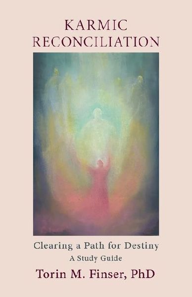 Karmic Reconciliation: Clearing a Path for Destiny: A Workbook for Spiritual-Scientific Study with Excerpts from Works by Rudolf Steiner