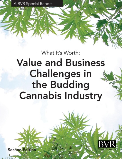 What Its Worth: Value and Challenges in the Budding Cannabis Industry: A BVR Special Report