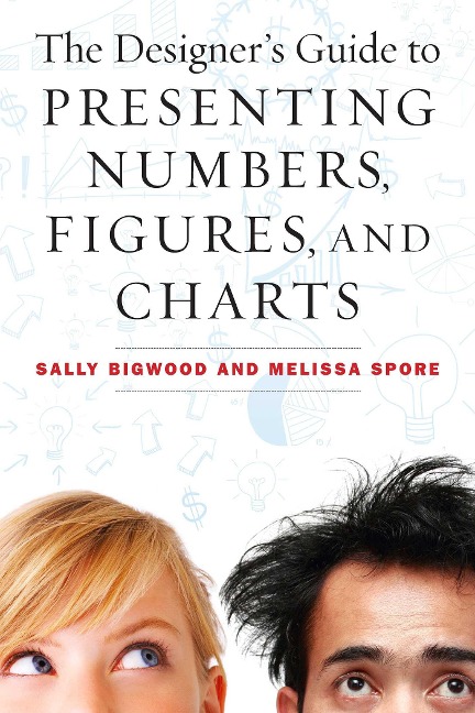 The Designers Guide to Presenting Numbers, Figures, and Charts