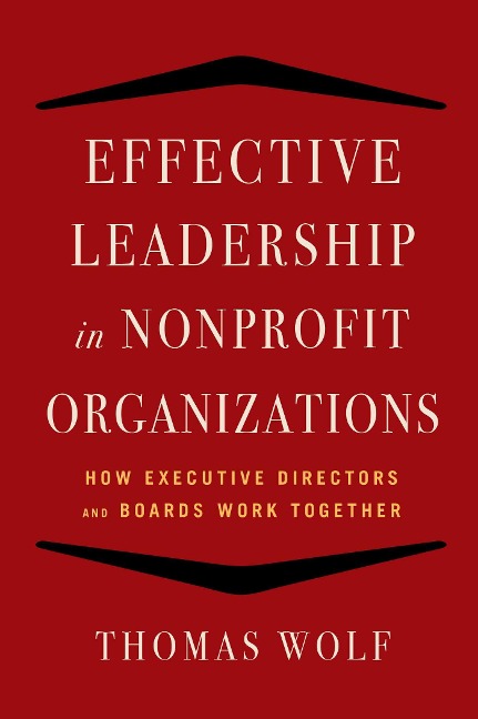 Effective Leadership for Nonprofit Organizations: How Executive Directors and Boards Work Together