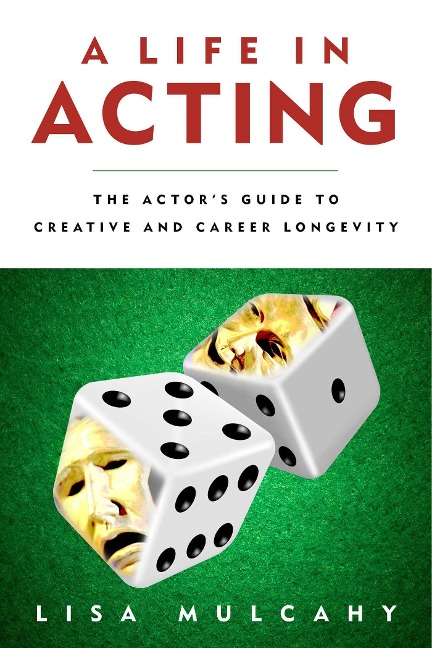 A Life in Acting: The Actors Guide to Creative and Career Longevity