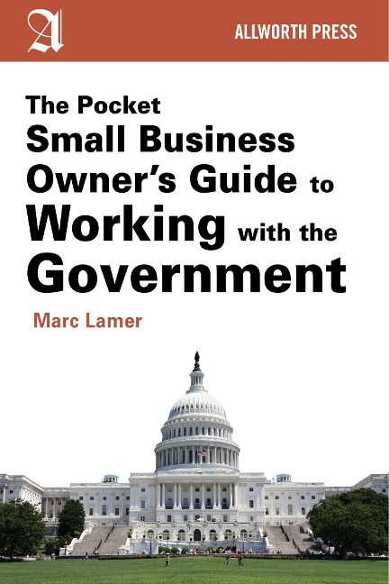 The Pocket Small Business Owners Guide to Working with the Government