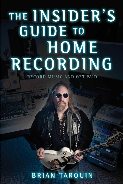 The Insiders Guide to Home Recording: Record Music and Get Paid