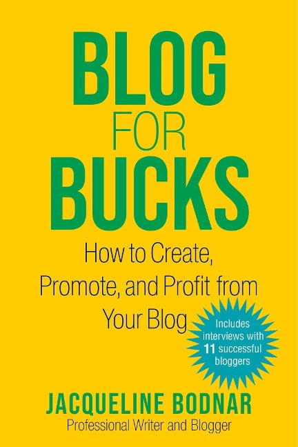 Blog for Bucks: How to Create, Promote, and Profit from Your Blog