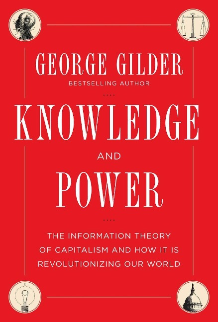 Knowledge and Power: The Information Theory of Capitalism and How It Is Revolutionizing Our World