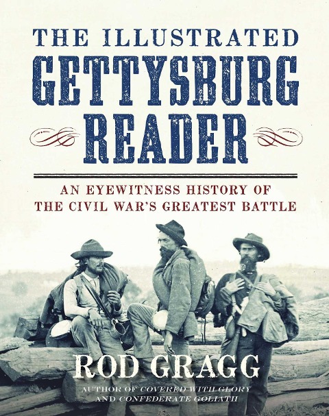 The Illustrated Gettysburg Reader: An Eyewitness History of the Civil Waras Greatest Battle