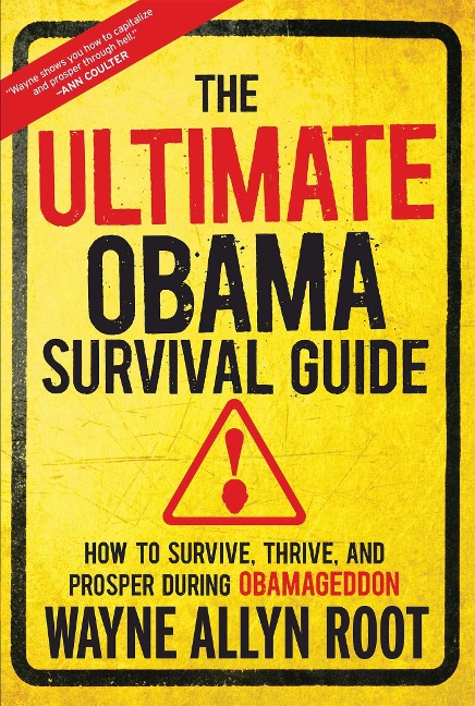The Ultimate Obama Survival Guide: How to Survive, Thrive, and Prosper During Obamageddon