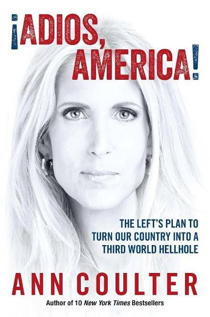Adios, America: The Lefts Plan to Turn Our Country Into a Third World Hellhole