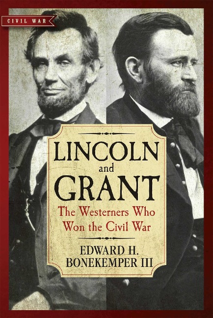 Lincoln and Grant: The Westerners Who Won the Civil War