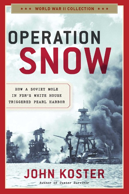 Operation Snow: How a Soviet Mole in Fdrs White House Triggered Pearl Harbor