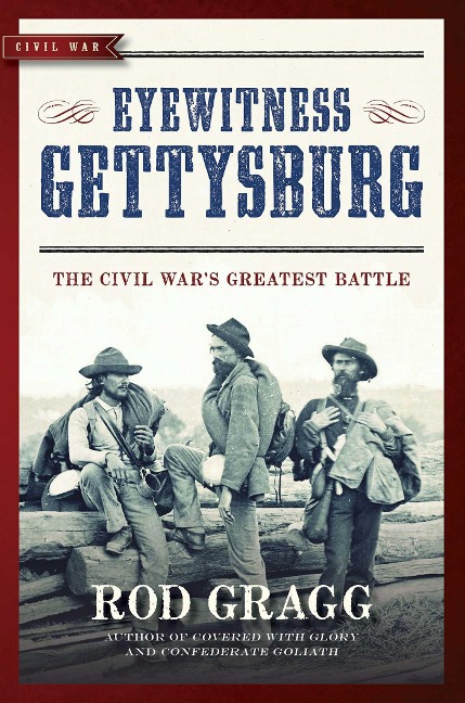 Eyewitness Gettysburg: The Civil Wars Greatest Battle