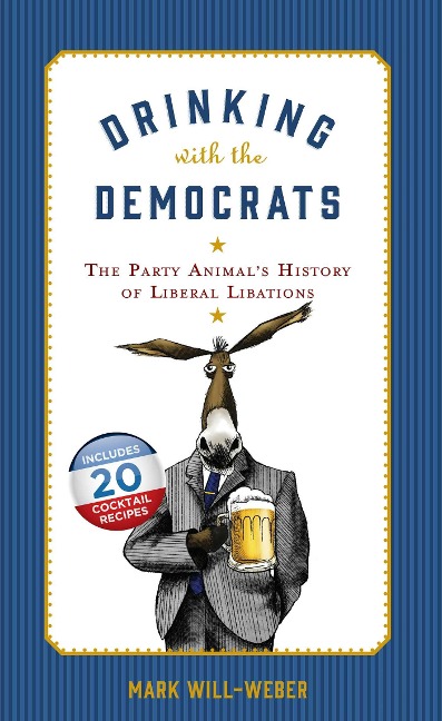 Drinking with the Democrats: The Party Animals History of Liberal Libations