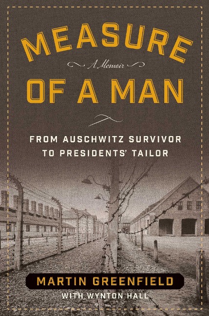 Measure of a Man: From Auschwitz Survivor to Presidents Tailor