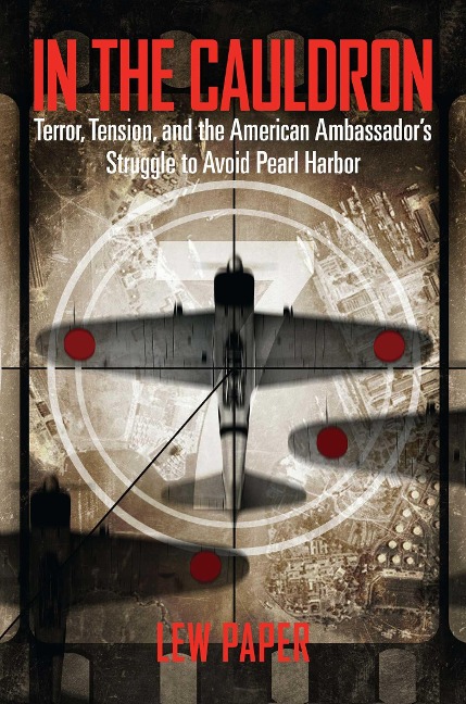 In the Cauldron: Terror, Tension, and the American Ambassadors Struggle to Avoid Pearl Harbor