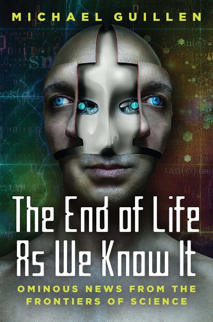 The End of Life as We Know It: Ominous News from the Frontiers of Science